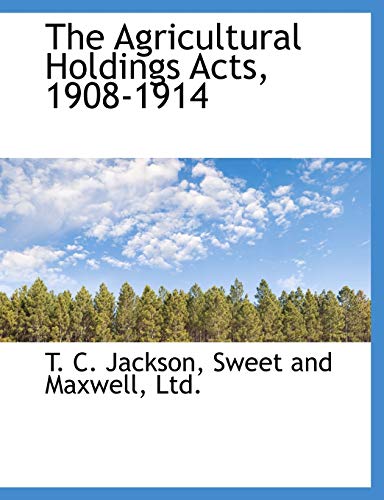 The Agricultural Holdings Acts, 1908-1914 (9781140313793) by Jackson, T. C.