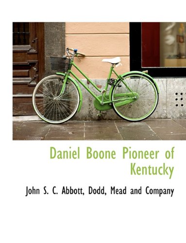 Daniel Boone Pioneer of Kentucky (9781140317760) by Abbott, John S. C.