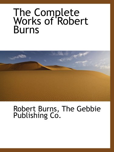 The Complete Works of Robert Burns (9781140320005) by Burns, Robert; The Gebbie Publishing Co., .