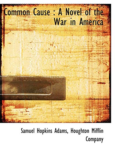 Common Cause: A Novel of the War in America (9781140320227) by Adams, Samuel Hopkins