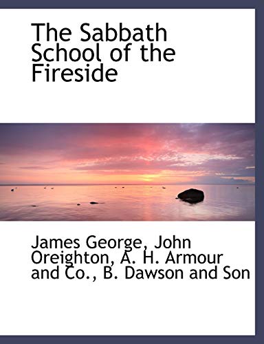 The Sabbath School of the Fireside (9781140321972) by George, James
