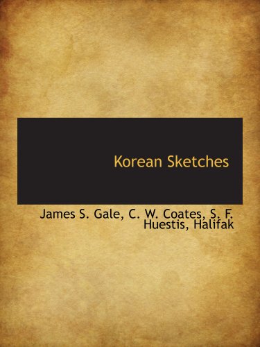 Korean Sketches (9781140324263) by Gale, James S.; C. W. Coates, .; S. F. Huestis, Halifak, .