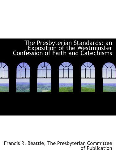 Stock image for The Presbyterian Standards: an Exposition of the Westminster Confession of Faith and Catechisms for sale by BookMarx Bookstore