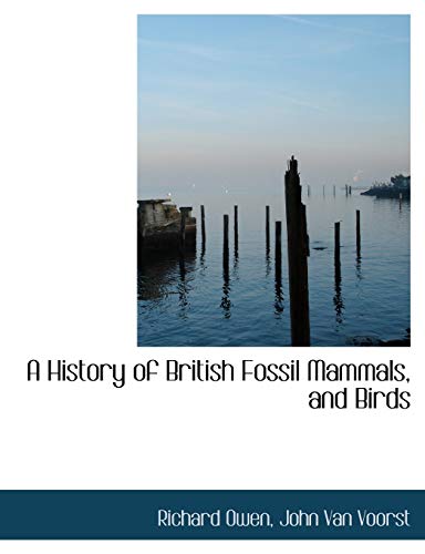 A History of British Fossil Mammals, and Birds (9781140324843) by Owen, Richard