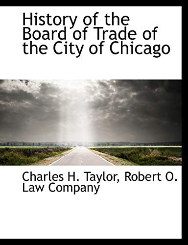 History of the Board of Trade of the City of Chicago (9781140324874) by Taylor, Charles H.