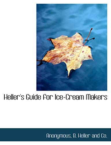 9781140326076: Heller's Guide for Ice-Cream Makers