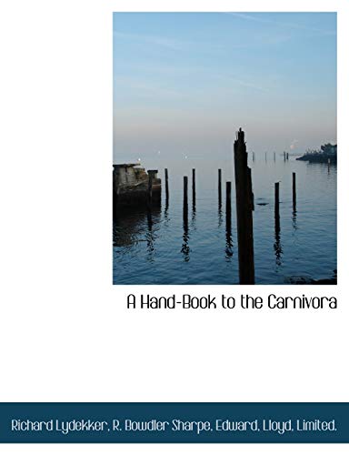 A Hand-Book to the Carnivora (9781140326847) by Lydekker, Richard; Sharpe, R. Bowdler