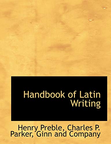 Handbook of Latin Writing (9781140326984) by Preble, Henry; Parker, Charles P.