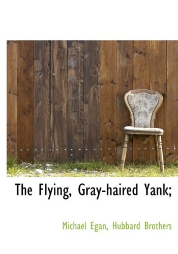 The Flying, Gray-haired Yank; (9781140330493) by Egan, Michael