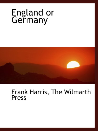 England or Germany (9781140333326) by Harris, Frank; The Wilmarth Press, .