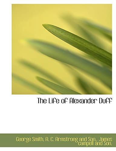 The Life of Alexander Duff (9781140335351) by Smith, George
