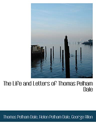 The Life and Letters of Thomas Pelham Dale (9781140335382) by Dale, Thomas Pelham; Dale, Helen Pelham