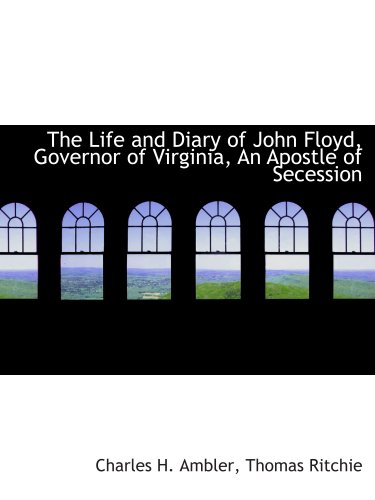 Stock image for The Life and Diary of John Floyd, Governor of Virginia, An Apostle of Secession for sale by Revaluation Books