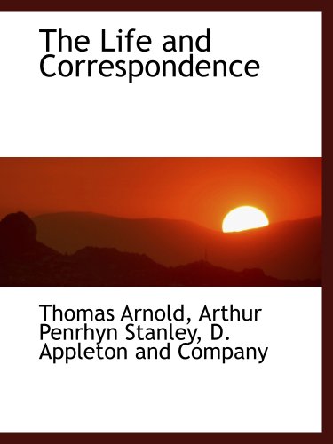 The Life and Correspondence (9781140335665) by D. Appleton And Company, .; Arnold, Thomas; Stanley, Arthur Penrhyn