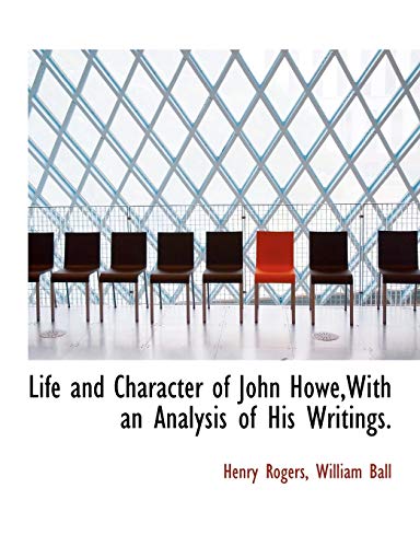 Life and Character of John Howe,With an Analysis of His Writings. (9781140335702) by Rogers, Henry