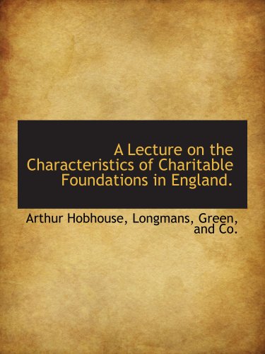 A Lecture on the Characteristics of Charitable Foundations in England. (9781140337539) by Hobhouse, Arthur; Longmans, Green, And Co., .