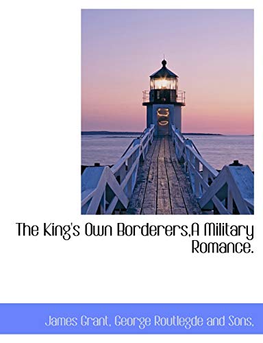 The King's Own Borderers,A Military Romance. (9781140338833) by Grant, James