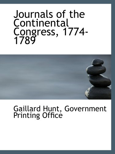 Journals of the Continental Congress, 1774-1789 (9781140339366) by Hunt, Gaillard; Government Printing Office, .
