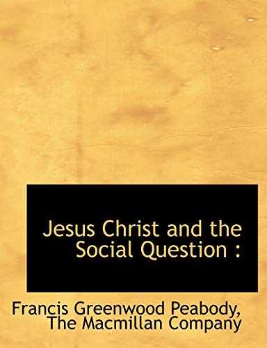 Jesus Christ and the Social Question (9781140340058) by Peabody, Francis Greenwood
