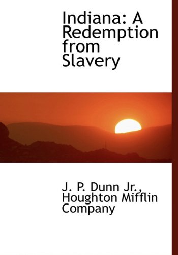 Indiana: A Redemption from Slavery (9781140341581) by Dunn, J. P.