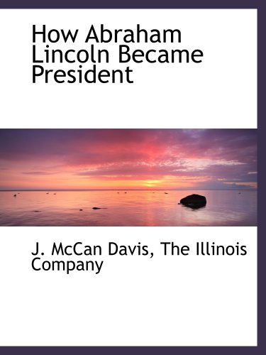 Imagen de archivo de How Abraham Lincoln Became President a la venta por Revaluation Books
