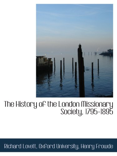 The History of the London Missionary Society, 1795-1895 (9781140344216) by Oxford University, .; Lovett, Richard; Henry Frowde, .