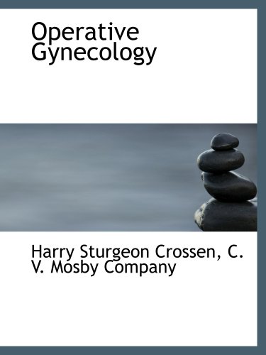 Operative Gynecology (9781140345909) by Crossen, Harry Sturgeon; C. V. Mosby Company, .