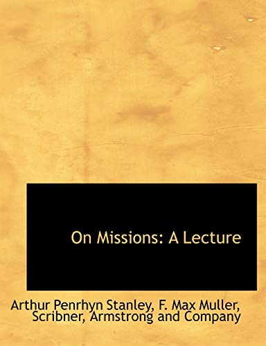 On Missions: A Lecture (9781140346265) by Stanley, Arthur Penrhyn; Muller, F. Max