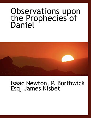 Observations upon the Prophecies of Daniel (9781140346968) by Newton, Isaac; Borthwick, P.
