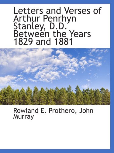 Letters and Verses of Arthur Penrhyn Stanley, D.D. Between the Years 1829 and 1881 (9781140348719) by John Murray, .; Prothero, Rowland E.