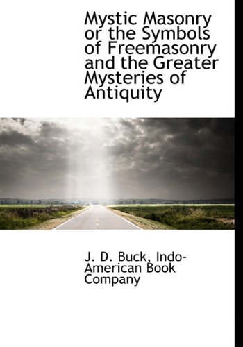 Mystic Masonry or the Symbols of Freemasonry and the Greater Mysteries of Antiquity (Hardback) - Jirah Dewey Buck