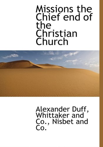 Missions the Chief end of the Christian Church (9781140350484) by Duff, Alexander