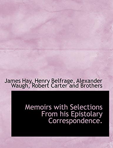 Memoirs with Selections From his Epistolary Correspondence. (9781140351917) by Hay, James; Belfrage, Henry; Waugh, Alexander