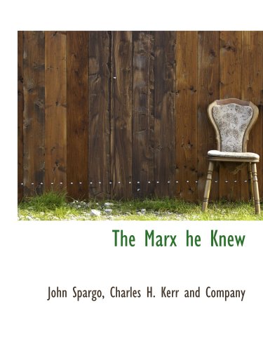 The Marx he Knew (9781140352440) by Spargo, John; Charles H. Kerr And Company, .