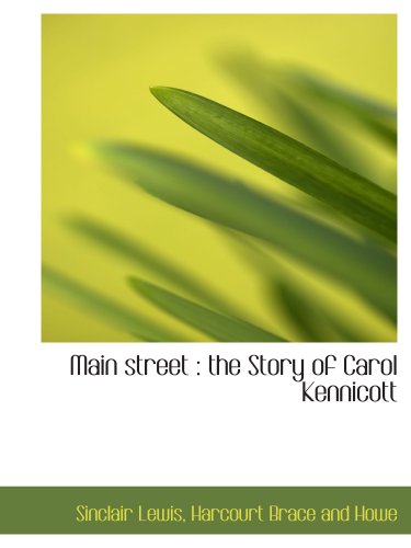 Main street: the Story of Carol Kennicott (9781140353133) by Lewis, Sinclair; Harcourt Brace And Howe, .