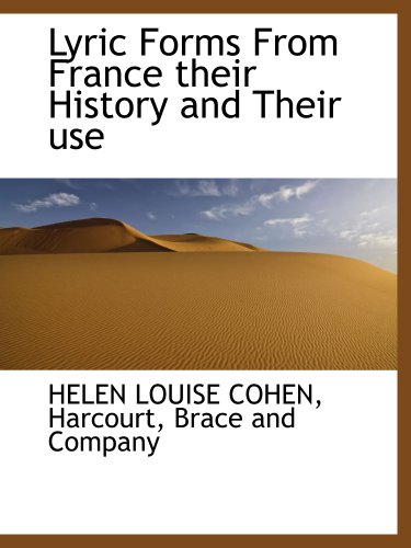 Lyric Forms From France their History and Their use (9781140353546) by COHEN, HELEN LOUISE; Harcourt, Brace And Company, .