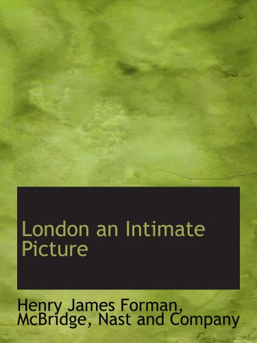 London an Intimate Picture (9781140353829) by Forman, Henry James; McBridge, Nast And Company, .