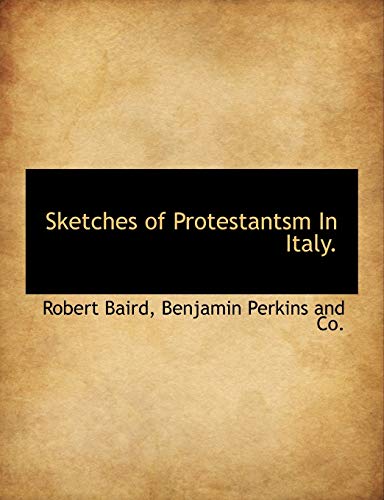 Sketches of Protestantsm In Italy. (9781140354932) by Baird, Robert