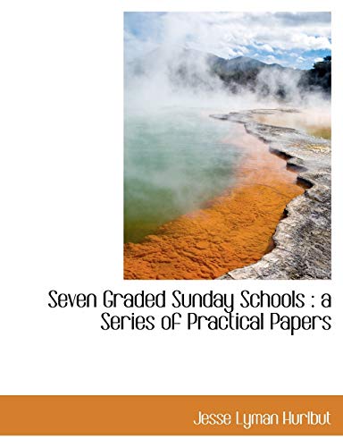 Seven Graded Sunday Schools: a Series of Practical Papers (9781140355670) by Hurlbut, Jesse Lyman