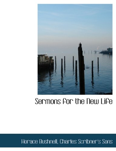 Sermons for the New Life (9781140356127) by Bushnell, Horace