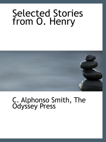 Selected Stories from O. Henry (9781140356394) by Smith, C. Alphonso; The Odyssey Press, .