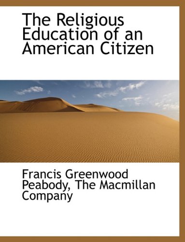 The Religious Education of an American Citizen (9781140359067) by Peabody, Francis Greenwood