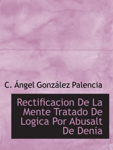 Beispielbild fr Rectificacion De La Mente Tratado De Logica Por Abusalt De Denia zum Verkauf von Revaluation Books