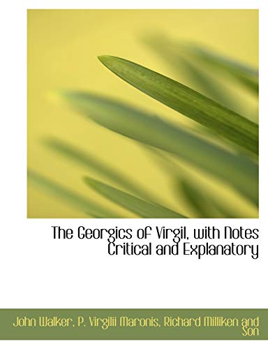 The Georgics of Virgil, with Notes Critical and Explanatory (9781140360100) by Walker, John; Maronis, P. Virgilii