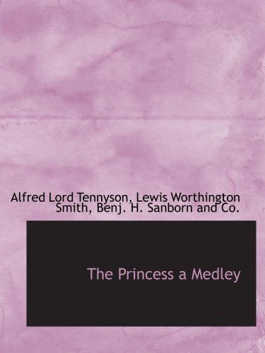 The Princess a Medley (9781140361633) by Tennyson, Alfred Lord; Smith, Lewis Worthington; Benj. H. Sanborn And Co., .