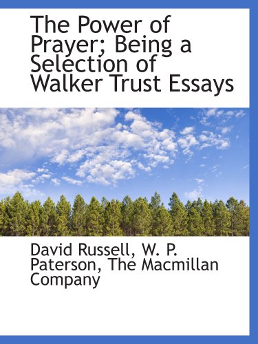 The Power of Prayer; Being a Selection of Walker Trust Essays (9781140362258) by The Macmillan Company, .; Russell, David; Paterson, W. P.