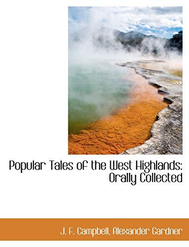 Popular Tales of the West Highlands: Orally Collected (9781140362418) by Campbell, J. F.