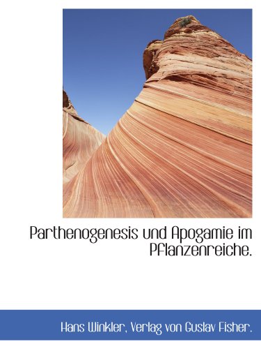 Parthenogenesis und Apogamie im Pflanzenreiche. (German Edition) (9781140364504) by Winkler, Hans; Verlag Von Guslav Fisher., .