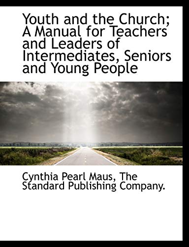 9781140364825: Youth and the Church; A Manual for Teachers and Leaders of Intermediates, Seniors and Young People