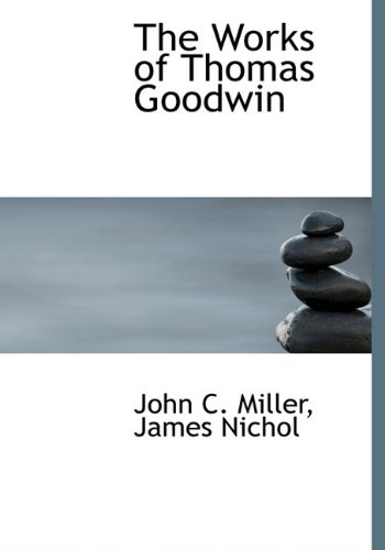 The Works of Thomas Goodwin (9781140365396) by Miller, John C.